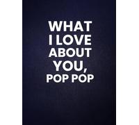 What I Love About You, Pop Pop: 30 Reasons Why You Love Your Pop Pop | A Personalized Gift from Kids