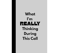 What I’m REALLY Thinking During This Call: Funny Meeting Notes Journal | Sarcastic Office Notebook | Remote Work Gift