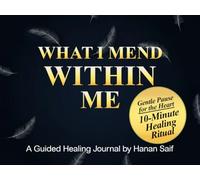 What I Mend Within Me: A Guided Healing Journal for Emotional Awareness, Inner Reflection, Self-Discovery & Personal Growth