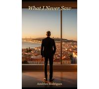 What I Never Saw (The Portugal Novels)