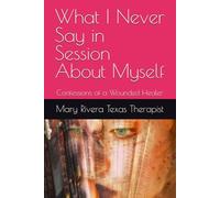 What I Never Say in Session About Myself: Confessions of a Wounded Healer