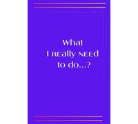 What I really need to do...?: Goal- Setting Planner- Stay Focused, Achieve Your Dreams