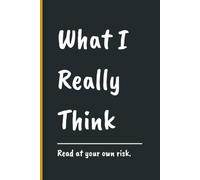 What I Really Think: A Blank Lined Notebook Journal For Unfiltered Thoughts, Petty Grievances, and Everything You Can't Say Out Loud | 120 Pages | ... Adults, Oversharers, Overthinkers, Anyone