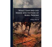 What I saw and did Inside and Outside of Rebel Prisons