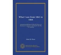 What I saw from 1861 to 1864: personal recollections of John M. Paver, 1st lieutenant Company C and R.Q.M. 5th Ohio Vol. Infantry