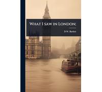 What I saw in London;