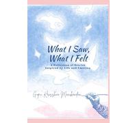 What I Saw, What I felt: A collection of short stories inspired from life and emotions