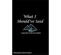 What I Should've Said: A space for words never spoken