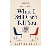 What I Still Can’t Tell You: One caal. Two voices. A life that won't be the same.