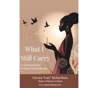 What I Still Carry: A Grief Journal for Healing & Remembrance