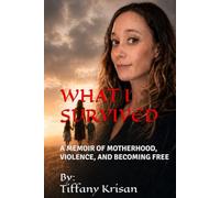 WHAT I SURVIVED: A MEMOIR OF MOTHERHOOD, VIOLENCE, AND BECOMING FREE