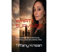 WHAT I SURVIVED: A MEMOIR OF MOTHERHOOD, VIOLENCE, AND BECOMING FREE