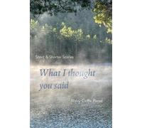What I Thought You Said: Short and Shorter Stories