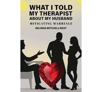 What I Told My Therapist About My Husband: Mitigating Marriage