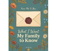 What I Want My Family to Know: An End-of-Life Planner for My Final Wishes, Accounts, Passwords, and Everything My Family Needs to Know When I'm Gone