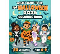 What I Want to Be for Halloween 2026: 50 Costumes to Try On and Choose From - A Bold-Line Coloring Book for Kids Ages 6-9, One Child Per Single-Sided Page, Friendly Not Frightening