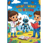 What I Want To Become: A Fun Coloring Book of Big Dreams and Bright Futures