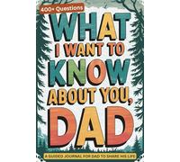 What I Want to Know About You, Dad: 400+ Questions About Dad's Life, Stories, and Legacy. A Guided Memory Prompt Journal. Record his Legacy, Memories and Wisdom. Great gift.