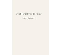 What I Want You to Know: Letters for Later