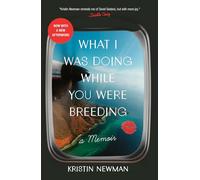 What I Was Doing While You Were Breeding: A Memoir [Idioma Inglés]
