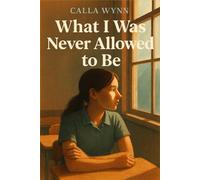What I Was Never Allowed to Be: A slow burn fake dating romance about identity, healing, and falling for the version of yourself they never saw