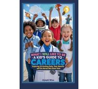 What I Will Like to Be: A Kid’s Guide to Careers: Exploring 20 Exciting Paths, Their Benefits, and the Heroes Who Chose Them