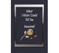 What I Wish I Could Tell You Journal: Blank Wide Ruled Notebook for Reflections and Memories | 6.69 X 9.61 Inches | 220 Pages | White Paper