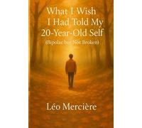 What I Wish I Had Told My 20-Year-Old Self: (Bipolar but Not Broken)