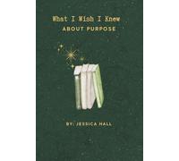 What I Wish I Knew: About Purpose