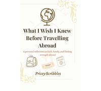 What I Wish I Knew Before Travelling Abroad: A personal reflection on faith, family and finding strength abroad
