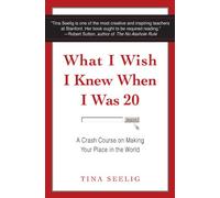 What I Wish I Knew When I Was 20: A Crash Course on Making Your Place in the World