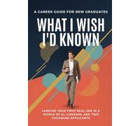 What I Wish I'd Known: Landing Your First Real Job in a World of AI, LinkedIn and Two Thousand Applicants
