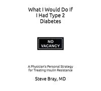 What I Would Do If I Had Type 2 Diabetes: A Physician’s Personal Strategy for Treating Insulin Resistance