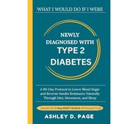 WHAT I WOULD DO IF I WERE NEWLY DIAGNOSED WITH TYPE 2 DIABETES: A 90-Day Protocol to Lower Blood Sugar and Reverse Insulin Resistance Naturally Through Diet, Movement, and Sleep