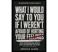 What I would say to you if I weren't afraid of hurting your feelings.: The supporting role you accepted to play. (Without Anesthesia: What hurts, but heals.)