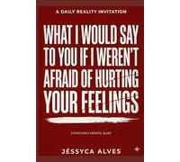 What I would say to you if I weren't afraid of hurting your feelings.: Your Daily Mental Slap (Without Anesthesia: What hurts, but heals.)