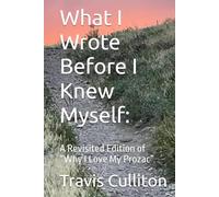 What I Wrote Before I Knew Myself:: A Revisited Edition of “Why I Love My Prozac”