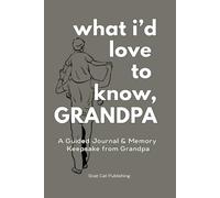 What I'd Love to Know, Grandpa: A Guided Journal & Memory Keepsake from Grandpa