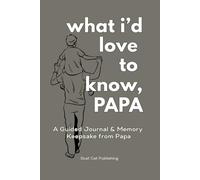 What I'd Love to Know, Papa: A Guided Journal & Memory Keepsake from Papa