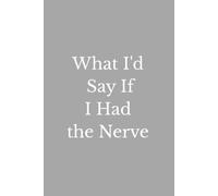 What I'd Say If I Had the Nerve: A Funny Office Notebook for Unfiltered Thoughts, Workplace Humor, Secret Opinions & Things Better Left Unsaid