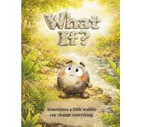 What If?: A Children's Picture Book About Curiosity, Asking Questions, and Thinking Differently.