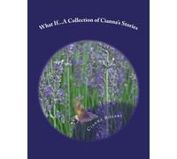 "What If...": A Collection of Cianna's Stories