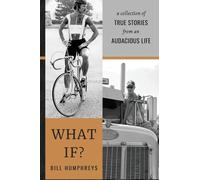 WHAT IF?: A Collection of True Stories from an Audacious Life
