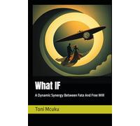 What IF: A Dynamic Synergy Between Fate And Free Will (Between Tautology and Paradoxes)