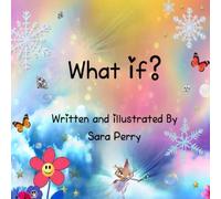 What If?: A humorous nonsense rhyming picture book. 'What if?' questions just that' . What if things were not as they first seem what if our dreams ... the things we fear are actually blessings?