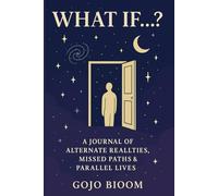 What If...?: A Journal of Alternate Realities, Missed Paths & Parallel Lives