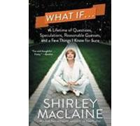What If...: A Lifetime Of Questions Speculations Reasonable Guesses An