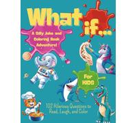 What If... A Silly Joke And Coloring Book Adventure! For kids: 102 Hilarious Questions to Read, Laugh and Color