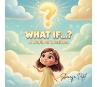 What If? A World of Questions for Curious Kids: - A Heartwarming Story to Build Curiosity, Imagination, and Love for Reading