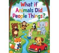What if Animals Did People Things